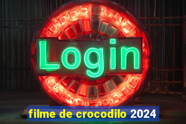 filme de crocodilo 2024